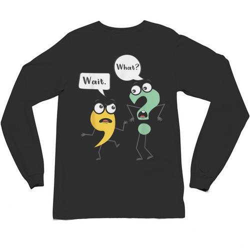 Wait What English Teacher Grammar Police Grammarian Unisex Long Sleeve T-Shirt - teacherstshirts.com DE