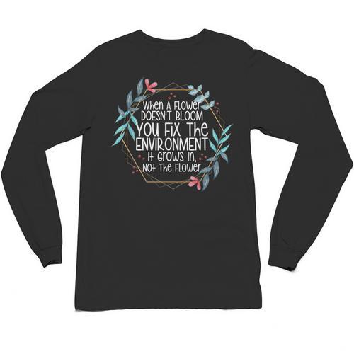 When A Flower Doesn't Bloom Special Education Teacher Men Women Unisex Long Sleeve T-Shirt - teacherstshirts.com