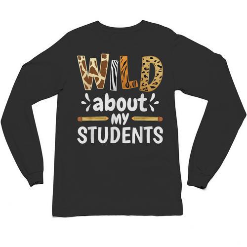 Wild About My Students School Teachers And Students Unisex Long Sleeve T-Shirt - teacherstshirts.com CA