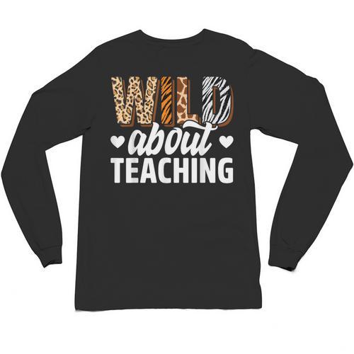 Wild About Teaching Teacher Teaching Back To School Unisex Long Sleeve T-Shirt - teacherstshirts.com UK