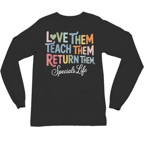 Women Teach Them Love Them Return Them Specials Teacher Life Unisex Long Sleeve T-Shirt - teacherstshirts.com UK
