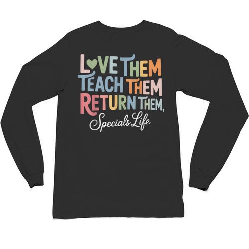 Women Teach Them Love Them Return Them Specials Teacher Life Unisex Long Sleeve T-Shirt - teacherstshirts.com CA