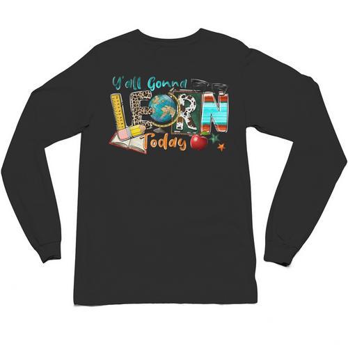 Y'All Gonna LEARN Today Back To School Teacher Appreciation Unisex Long Sleeve T-Shirt - teacherstshirts.com CA