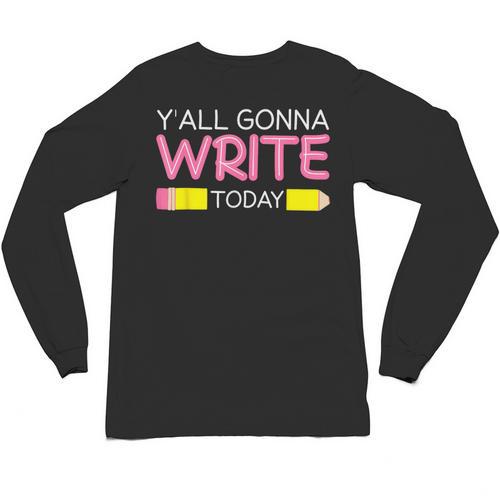 Y'All Gonna Write Today Writing Teacher English Teacher Joke Unisex Long Sleeve T-Shirt - teacherstshirts.com CA