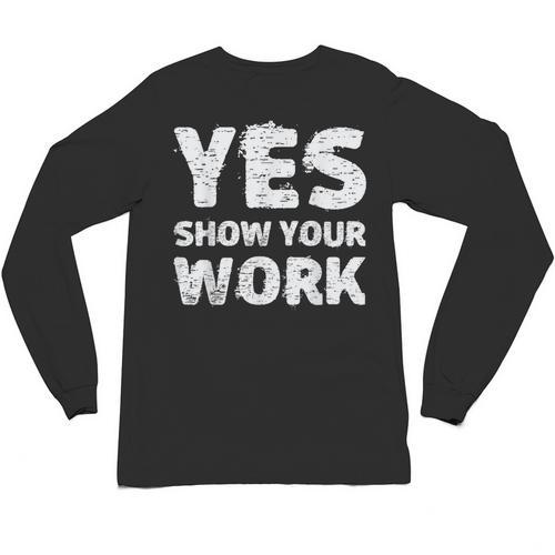 Yes Show Your Work Gteat Testing Math Teacher T-Shirt Unisex Long Sleeve T-Shirt - teacherstshirts.com