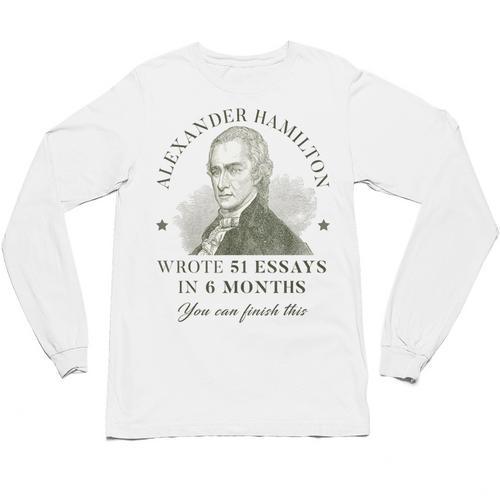 Alexander Hamilton Wrote 51 Essays In 6 Months Teacher Quote Unisex Long Sleeve T-Shirt - teacherstshirts.com AU