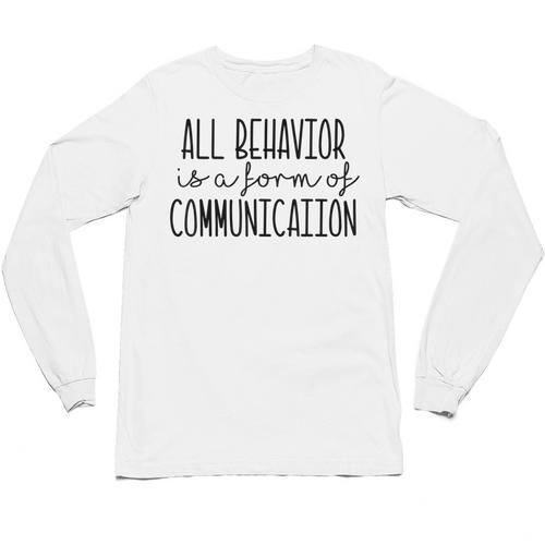 All Behavior Is A Form Of Communication SPED Teacher Autism Men Women Unisex Long Sleeve T-Shirt - teacherstshirts.com