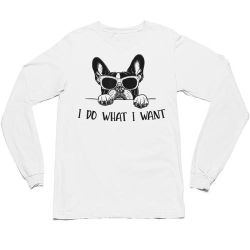 Boston Terrier Dog Owner I Do What I Want Pet Unisex Long Sleeve T-Shirt - Bostonterriersmerch.com CA