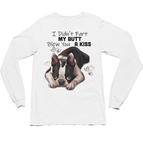 Boston Terrier Shirt I Didn't Fart My Butt Blew You A Kiss Unisex Long Sleeve T-Shirt - Bostonterriersmerch.com