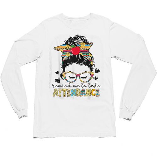Elementary Teacher Remind Me To Take Attendance Women Unisex Long Sleeve T-Shirt - teacherstshirts.com CA