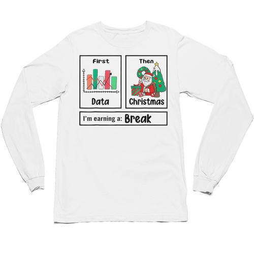 First Data Then Christmas I'm Earning A Break Sped Teacher Men Women Unisex Long Sleeve T-Shirt - teacherstshirts.com DE