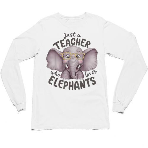 Just a Teacher Who Loves Elephants Elephant Lover Educator Unisex Long Sleeve T-Shirt - teacherstshirts.com UK