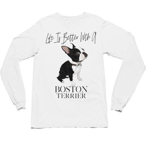 Life Is Better With A Boston Terrier Dog For Lover Unisex Long Sleeve T-Shirt - Bostonterriersmerch.com