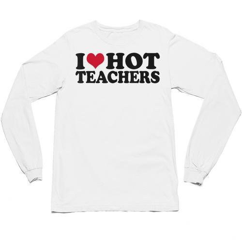 I Love Hot Teachers Men Women Unisex Long Sleeve T-Shirt - teacherstshirts.com AU