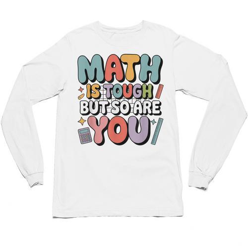 Math Is Tough But So Are You Motivational School Teacher Unisex Long Sleeve T-Shirt - teacherstshirts.com DE