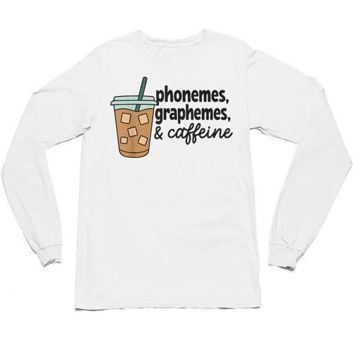 Phonemes Graphemes And Caffeine Coffee Teacher Appreciation Unisex Long Sleeve T-Shirt - teacherstshirts.com UK