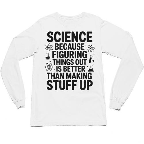 Science Because Figuring Things Out Teacher Scientific Adult Unisex Long Sleeve T-Shirt - teacherstshirts.com