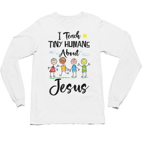 I Teach Tiny Humans About Jesus Sunday School Teacher Unisex Long Sleeve T-Shirt - teacherstshirts.com AU