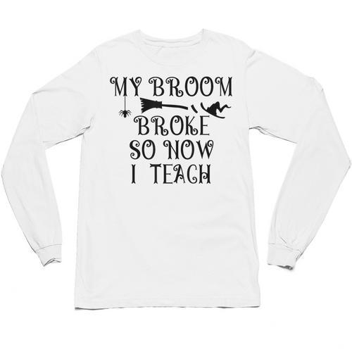 Teacher Witch Halloween My Broom Broke So Now I Teach For Men Women Unisex Long Sleeve T-Shirt - teacherstshirts.com DE