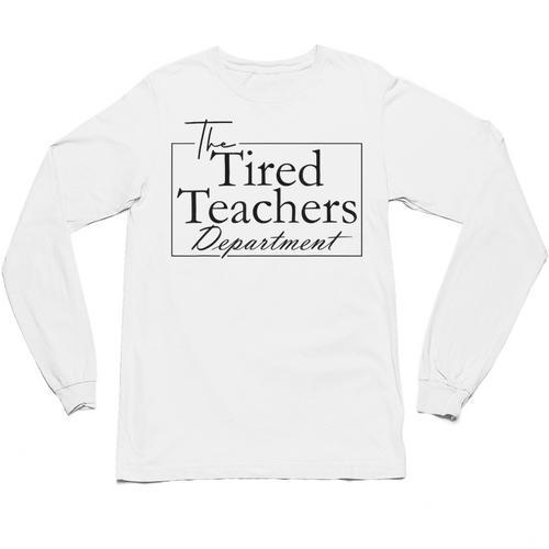 The Tired Teachers Department Teacher Appreciation Day Unisex Long Sleeve T-Shirt - teacherstshirts.com UK