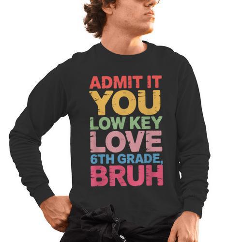 Admit It You Low Key Love 6th Grade Bruh Teacher Squad Life Men's Long Sleeve T-Shirt - teacherstshirts.com AU