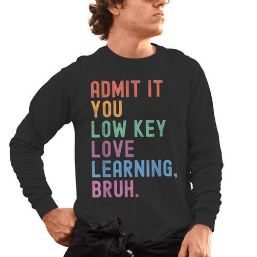 Admit It You Low Key Love Learning Bruh Teachers Women Men's Long Sleeve T-Shirt - teacherstshirts.com AU