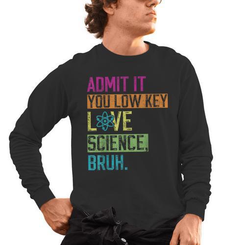 Admit It You Low Key Love Science Bruh Funny Science Teacher Men's Long Sleeve T-Shirt - teacherstshirts.com AU