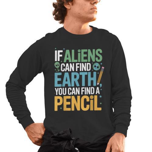 If Aliens Can Find Earth You Can Find a Pencil Teacher Men's Long Sleeve T-Shirt - teacherstshirts.com