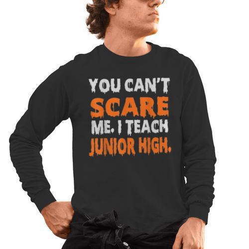 You Can't Scare Me I Teach Junior High Teacher Shirt For Men Women Men's Long Sleeve T-Shirt - teacherstshirts.com