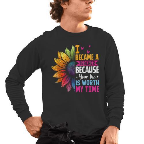 Cute I Became A Teacher Because Your Life Is Worth My Time Men's Long Sleeve T-Shirt - teacherstshirts.com UK