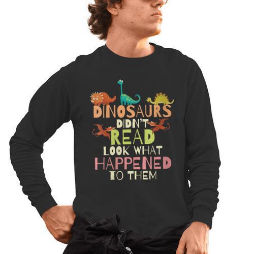 Dinosaurs Didnt Read Look What Happened To Them Teacher Men's Long Sleeve T-Shirt - teacherstshirts.com UK