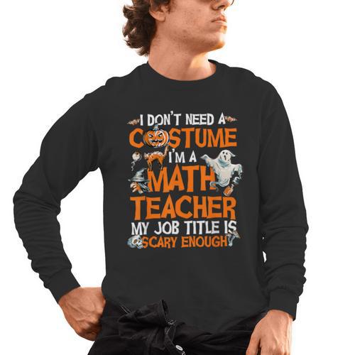 I Don't Need A Costume I'm Math Teacher Costume Halloween Men Women Men's Long Sleeve T-Shirt - teacherstshirts.com CA