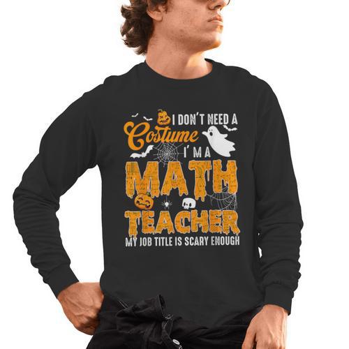 I Don't Need a Costume I'm A Math Teacher Halloween Costume Men's Long Sleeve T-Shirt - teacherstshirts.com CA