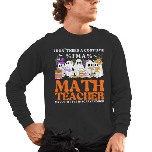 I Don't Need A Costume I'm A Math Teacher Halloween Women Men's Long Sleeve T-Shirt - teacherstshirts.com AU