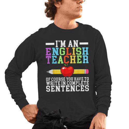 Im English Teacher You Have To Write In Complete Sentences Men's Long Sleeve T-Shirt - teacherstshirts.com DE
