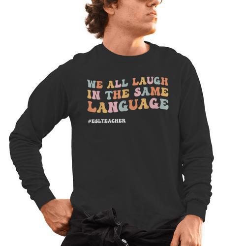 ESL Teacher We All Laugh In The Same Language Men's Long Sleeve T-Shirt - teacherstshirts.com