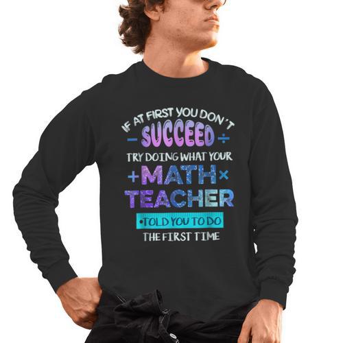 If At First You Don't Succeed Try Doing Your Math Teacher Men's Long Sleeve T-Shirt - teacherstshirts.com