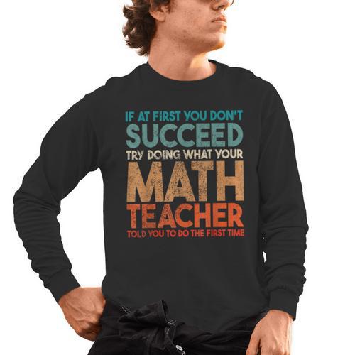 If At First You Don't Succeed Try Doing Math Teacher Men's Long Sleeve T-Shirt - teacherstshirts.com