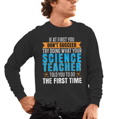 If At First You Don't Succeed Try Doing What Science Teacher Men's Long Sleeve T-Shirt - teacherstshirts.com AU