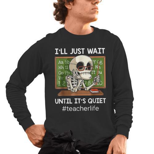 I'Ll Just Wait Until It's Quiet Sarcastic Teacher Men's Long Sleeve T-Shirt - teacherstshirts.com AU