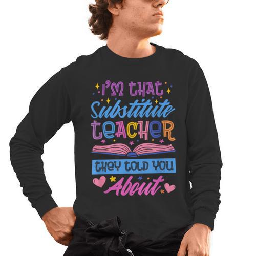 I'M That Substitute Teacher They Told Substitute Teacher Men's Long Sleeve T-Shirt - teacherstshirts.com AU