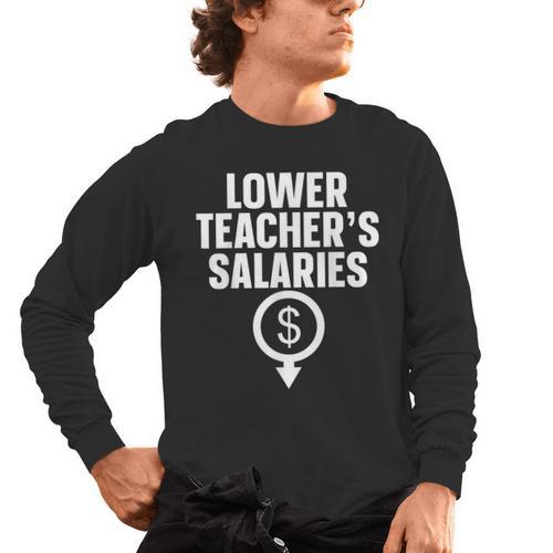Lower Teacher's Salaries For Men Women Kids Men's Long Sleeve T-Shirt - teacherstshirts.com CA