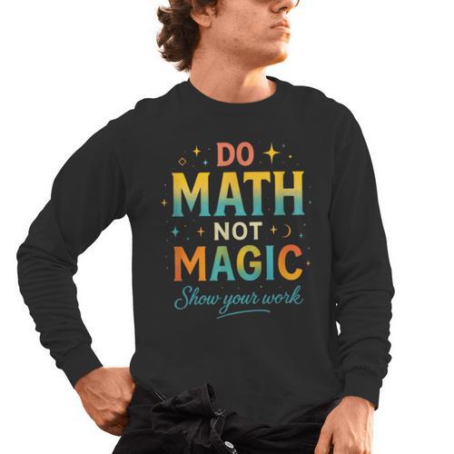 DO Math NOT Magic Math Meme Teacher Humor Men's Long Sleeve T-Shirt - teacherstshirts.com CA