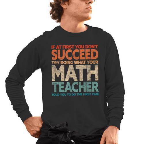 If You Have No Success At First Try It With a Fun Maths Teacher Men's Long Sleeve T-Shirt - teacherstshirts.com CA