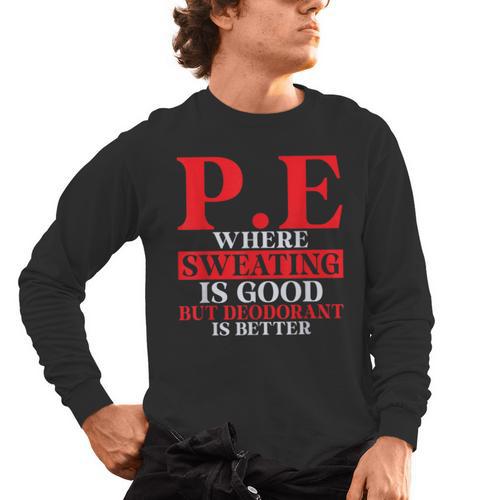 PE Where Sweating Is Good But Deodorant Is Better PE Teacher Men's Long Sleeve T-Shirt - teacherstshirts.com UK