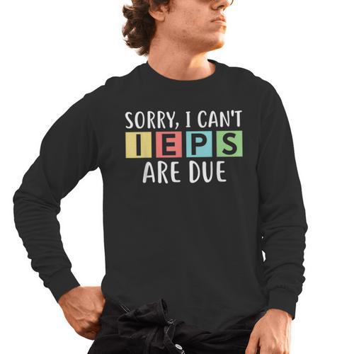 Special Education Teacher SPED Sorry I Can't IEPS Are Due Men's Long Sleeve T-Shirt - teacherstshirts.com CA