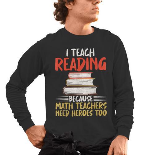I Teach Reading Because Math Teachers Need Heroes Too Men Women Men's Long Sleeve T-Shirt - teacherstshirts.com