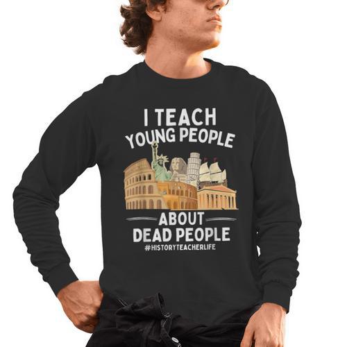 I Teach Young People About Dead People History Teachers Men's Long Sleeve T-Shirt - teacherstshirts.com AU