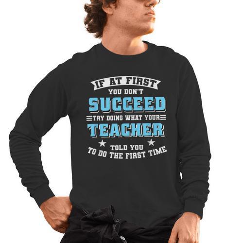 Teacher If At First You Don't Succeed Try Doing What Your Men's Long Sleeve T-Shirt - teacherstshirts.com