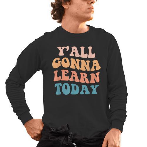 Teacher Y'All Gonna Learn Today First Day Of School Teachers Men's Long Sleeve T-Shirt - teacherstshirts.com DE